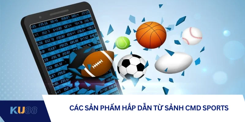 Các sản phẩm hấp dẫn từ sảnh CMD Sports