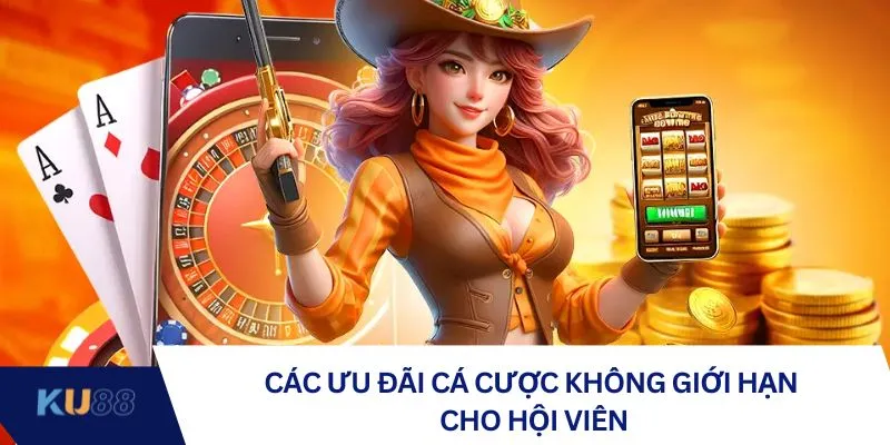 Các ưu đãi cá cược không giới hạn cho hội viên