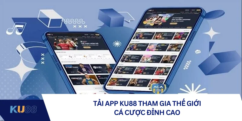 Tải app KU88 tham gia thế giới cá cược đỉnh cao